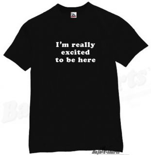 Really Excited to Be Here T Shirt Funny Shirt Black