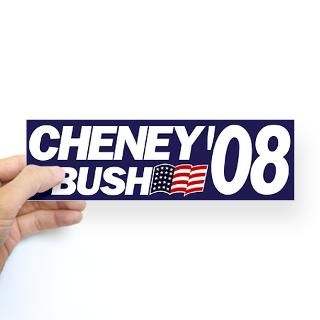 Cheney Bush 2008 Gifts  Cheney Bush 2008 Bumper Stickers