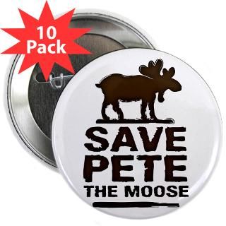 Gifts  Moose Buttons  Save Pete the Moose 2.25 Button (10 pack