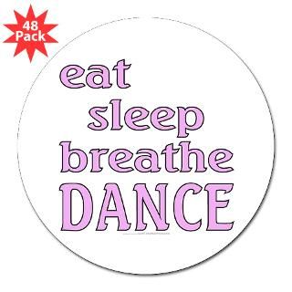 eat sleep breathe DANCE(3 lapel sticker 48 for $30.00