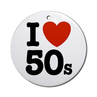 50S Gifts  50S Home Decor  I Love 50s Ornament (Round)