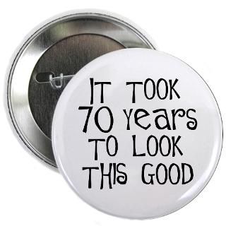 70 Gifts  70 Buttons  70 years to look this good Button