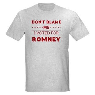 Dont Blame Me, I Voted Romney T Shirt by Admin_CP41390482