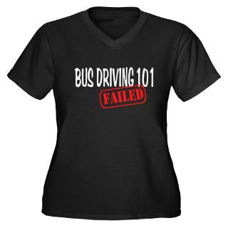 Bus Driving 101   Failed Plus Size T Shirt by insanitycafe