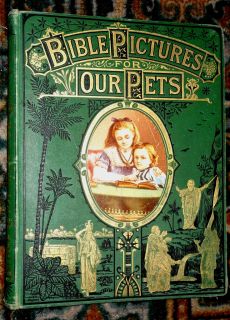 BIBLE PICTURES FOR OUR PETS. c1880 illustrated Childrens book