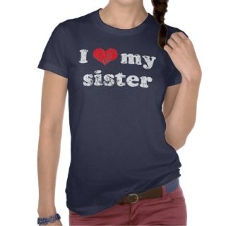 love my sister t shirt