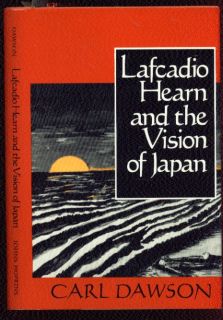 Lafcadio Hearn and The Vision of Japan by Carl Dawson 1992 1st Ed w