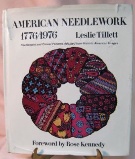 American Needlework 1776 1976 Leslie Tillett Forward by Rose Kennedy