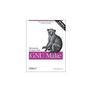 Managing Projects with GNU Make The Power of GNU Make for Building