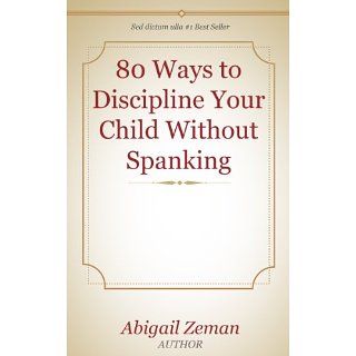 80 Ways to Discipline Your Child Without Spanking eBook Abigail Zeman