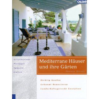 Mediterrane Häuser und ihre Gärten Thomas Drexel