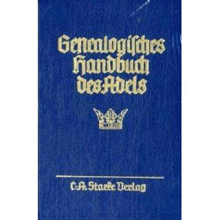 Genealogisches Handbuch des Adels. Enthaltend Fürstliche, Gräfliche