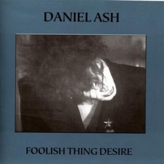 Danny Ash  Foolish Thing Desire