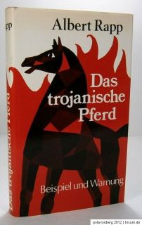 Albert Rapp Das trojanische Pferd. Beispiel und Warnung.