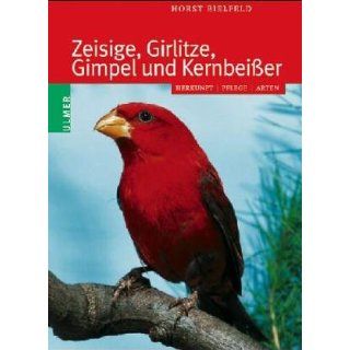 Zeisige, Girlitze und andere Finkenvögel Horst Bielfeld