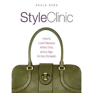 Style Clinic How to Look Fabulous All the Time, at Any Age, for Any
