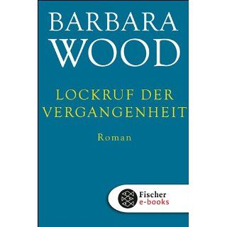 Lockruf der Vergangenheit Roman eBook Barbara Wood 