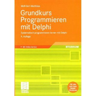 Grundkurs Programmieren mit Delphi: Systematisch programmieren lernen