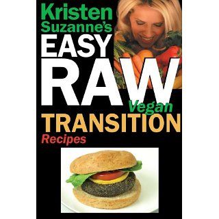 Kristen Suzannes EASY Raw Vegan Transition Recipes Fast, Easy, Raw