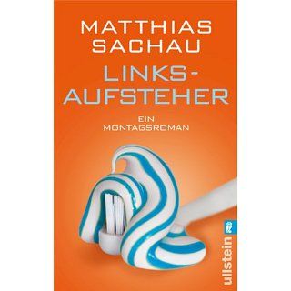 Linksaufsteher: Ein Montagsroman eBook: Matthias Sachau: 