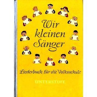 Wir kleinen Sänger   Liederbuch für Volkschulen (Illustrierte