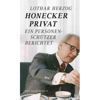 Honecker privat Ein Personenschützer berichtet eBook Lothar Herzog