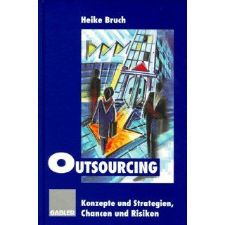 Outsourcing: Strategien und Konzepte, Chancen und Risiken: 