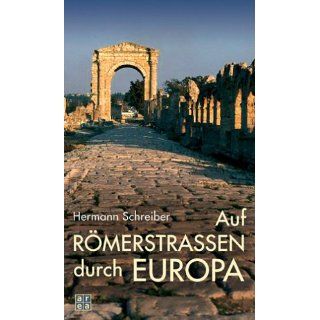 Auf Römerstraßen durch Europa Hermann Schreiber Bücher