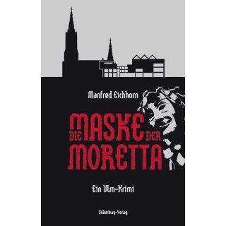 Die Maske der Moretta: Ein Ulm Krimi: Manfred Eichhorn