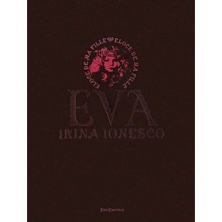Eva: Eloge de Ma Fille: Irina Ionesco, A. D. Coleman