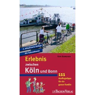 Erlebnis zwischen Köln und Bonn 111 Ausflugstipps für die ganze