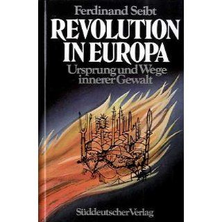 Revolution in Europa. Ursprung und Wege Innerer Gewalt 