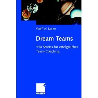 Dream Teams. 110 Stories für erfolgreiches Team Coaching 