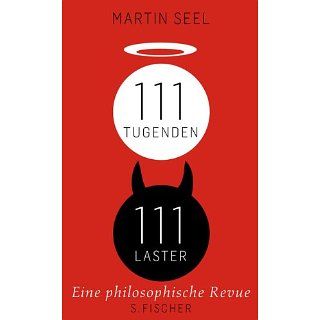 111 Tugenden, 111 Laster Eine philosophische Revue Martin