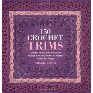 150 Crochet Trims Designs for Beautiful Decorative Edgings, from Lacy