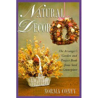 Natural Decor The Natural Arrangers Garden and Project Book 