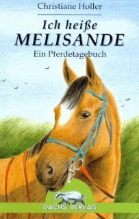 Ich heiße Melisande. ( Ab 10 J.). Ein Pferdetagebuch