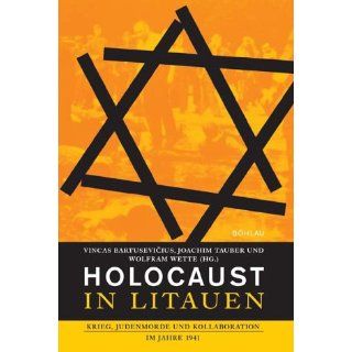 Holocaust in Litauen. Krieg, Judenmorde und Kollaboration im Jahre