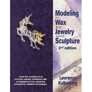 Modeling in Wax for Jewelry and Sculpture (Jewelry Crafts) 