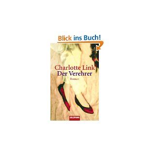 Der Verehrer Roman von Charlotte Link von Goldmann Verlag (20. Juni