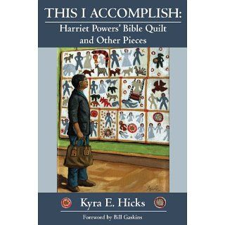 This I Accomplish Harriet Powers Bible Quilt and Other Pieces eBook