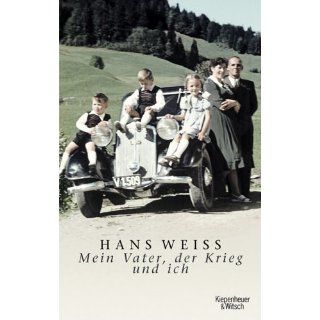 Mein, Vater, der Krieg und ich. Hans Weiss Bücher