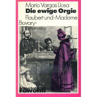 Die ewige Orgie. Flaubert und Madame Bovary. Mario Vargas