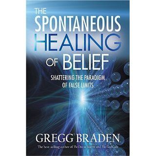 The Spontaneous Healing of Belief eBook Gregg Braden 