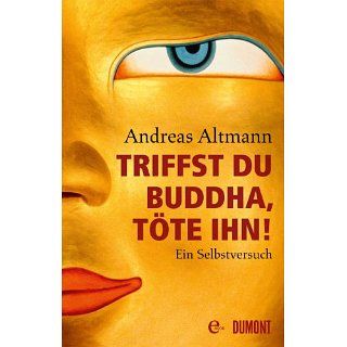 Triffst du Buddha, töte ihn Ein Selbstversuch eBook Andreas