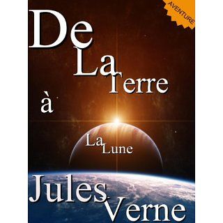 De La Terre à La Lune (Annoté) (Collection Jules Verne) eBook: Jules