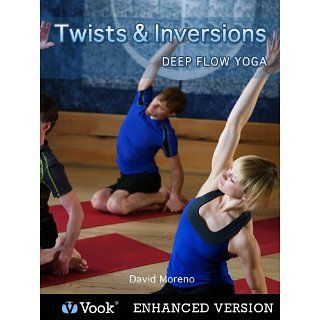 Twists & Inversions Deep Flow Yoga eBook David Moreno, Vook 