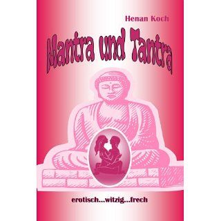 Mantra und Tantra   erotisch, witzig, frech eBook Henan Koch, Annette