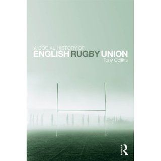 Social History of English Rugby Union eBook Tony Collins 