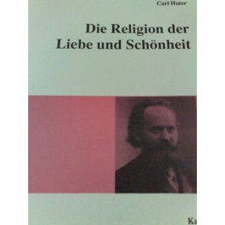 Die Religion der Liebe und Schönheit Carl Huter Bücher